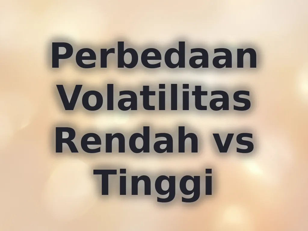Perbedaan Volatilitas Rendah vs Tinggi